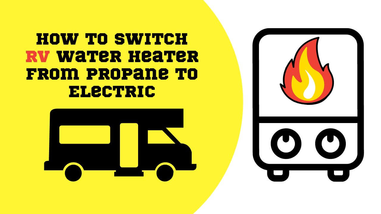 How To Switch RV Water Heater From Propane To Electric